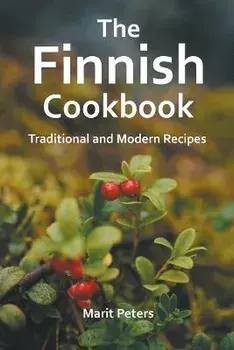 The Finnish Cookbook Traditional and Modern Recipes, Paperback/Marit Peters