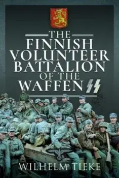The Finnish Volunteer Battalion of the Waffen SS, Hardback/Wilhelm Tieke