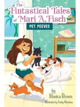 The Fintastical Tales of Mari A. Fisch #3: Pet Peeves, Paperback/Monica Brown