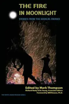 The Fire in Moonlight: Stories from the Radical Faeries 1971 - 2010, Paperback/Mark Thompson