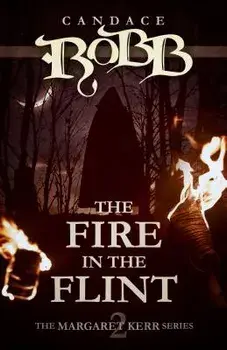 The Fire in the Flint: The Margaret Kerr Series - Book Two, Paperback/Candace Robb