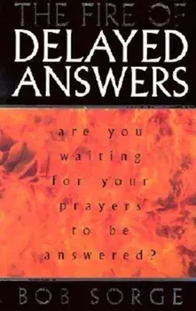 The Fire of Delayed Answers: Are You Waiting for Your Prayers to Be Answered', Paperback/Bob Sorge