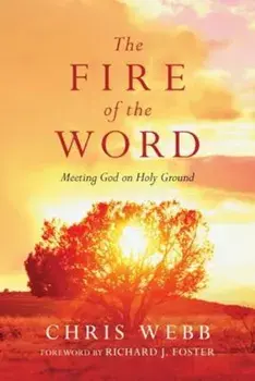 The Fire of the Word: Meeting God on Holy Ground, Paperback/Chris Webb