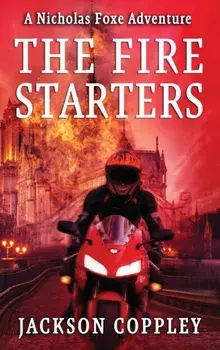 The Fire Starters: A Nicholas Foxe Adventure, Hardcover/Jackson Coppley