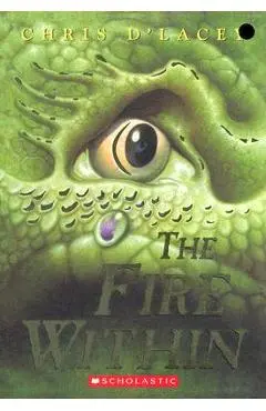 The Fire Within (the Last Dragon Chronicles #1) - Chris D'lacey