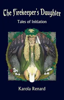 The Firekeeper's Daughter: Tales of Initiation, Paperback/Karola Renard