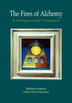 The Fires of Alchemy. A Transpersonal Viewpoint, Paperback/Barbara Somers