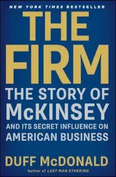 The Firm: The Story of McKinsey and Its Secret Influence on American Business, Paperback/Duff McDonald