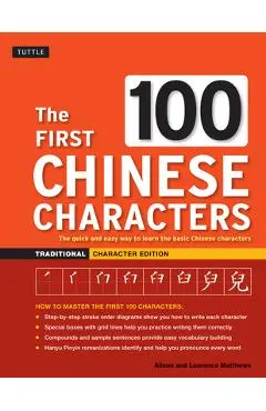The First 100 Chinese Characters: Traditional Character Edition: The Quick and Easy Way to Learn the Basic Chinese Characters - Laurence Matthews