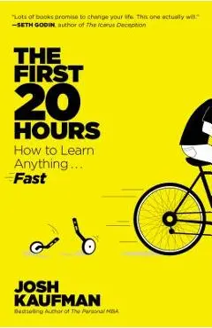 The First 20 Hours: How to Learn Anything... Fast - Josh Kaufman