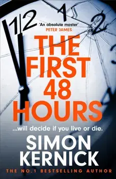 The First 48 Hours. the twisting new thriller from the Sunday Times bestseller, Hardback/Simon Kernick