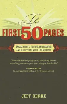 The First 50 Pages: Engage Agents, Editors and Readers, and Set Up Your Novel for Success, Paperback/Jeff Gerke