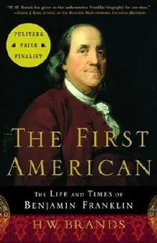The First American: The Life and Times of Benjamin Franklin, Paperback/H. W. Brands