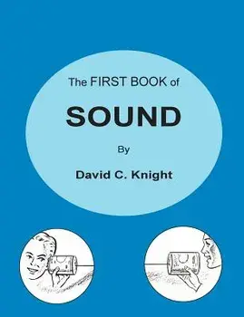 The First Book of Sound: A Basic Guide to the Science of Acoustics, Paperback/David C. Knight