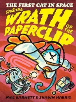 The First Cat in Space and the Wrath of the Paperclip, Hardback/Mac Barnett