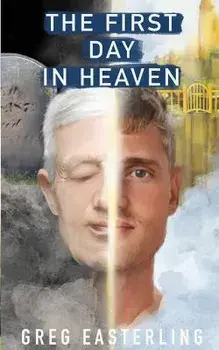 The First Day in Heaven, Paperback/Greg Easterling