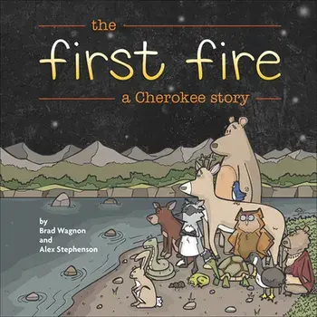 The First Fire: A Cherokee Story, Paperback/Brad Wagnon