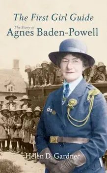 The First Girl Guide. The Story of Agnes Baden-Powell, Paperback/Rev. Helen D. Gardner