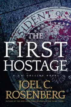 The First Hostage: A J. B. Collins Novel, Paperback/Joel C. Rosenberg
