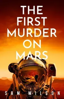 The First Murder On Mars, Hardback/Sam Wilson