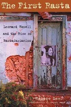 The First Rasta: Leonard Howell and the Rise of Rastafarianism, Paperback/Helene Lee