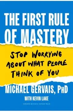 The First Rule of Mastery: Stop Worrying about What People Think of You - Michael Gervais