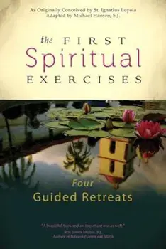 The First Spiritual Exercises: Four Guided Retreats, Paperback/Michael Hansen