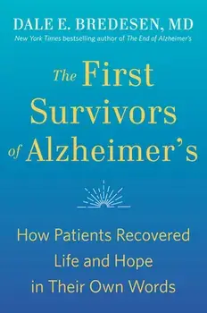 The First Survivors of Alzheimer's: How Patients Recovered Life and Hope in Their Own Words, Paperback/Dale Bredesen