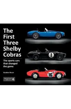 The First Three Shelby Cobras: The Sports Cars That Changed the Game - Gordon Bruce