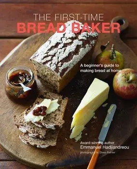 The First-Time Bread Baker: A Beginner's Guide to Baking Bread at Home, Hardcover/Emmanuel Hadjiandreou