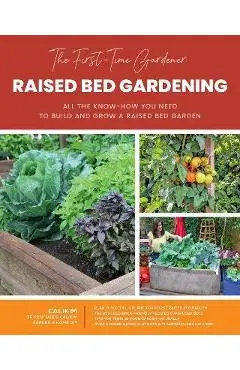 The First-Time Gardener: Raised Bed Gardening, 3: All the Know-How You Need to Build and Grow a Raised Bed Garden - Calikim