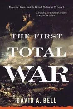 The First Total War: Napoleon's Europe and the Birth of Warfare as We Know It, Paperback/David A. Bell