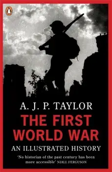 The First World War. An Illustrated History, Paperback/Professor A J P Taylor