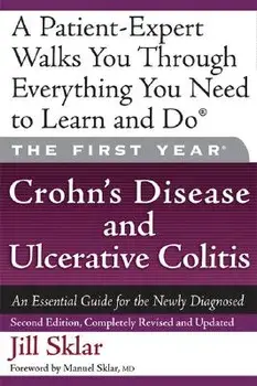 The First Year: Crohn's Disease and Ulcerative Colitis: An Essential Guide for the Newly Diagnosed, Paperback/Jill Sklar