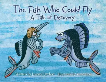 The Fish Who Could Fly: A Tale Of Discovery, Paperback/Leonard W. Lambert