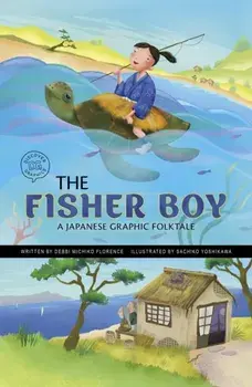 The Fisher Boy. A Japanese Graphic Folktale, Hardback/Debbi Michiko Florence