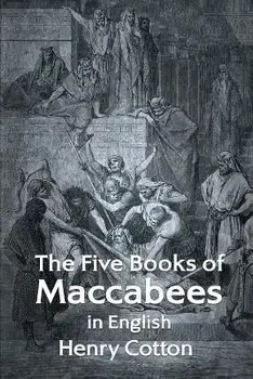 The Five Books of Maccabees in English, Paperback/Henry Cotton
