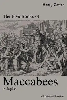The Five Books of Maccabees in English: With Notes and Illustrations, Paperback/Henry Cotton