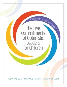 The Five Commitments of Optimistic Leaders for Children: A Reflective Practice Journal, Paperback/Judy Jablon