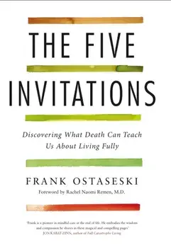 The Five Invitations. Discovering What Death Can Teach Us About Living Fully, Paperback/Frank Ostaseski