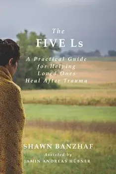 The Five Ls: A Practical Guide for Helping Loved Ones Heal After Trauma, Paperback/Paul Anderson