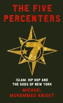 The Five Percenters: Islam, Hip Hop and the Gods of New York, Paperback/Michael Muhammad Knight
