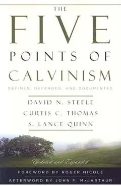 The Five Points of Calvinism: Defined, Defended, and Documented - David N. Steele