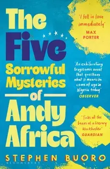 The Five Sorrowful Mysteries of Andy Africa. Shortlisted for the Nero Book Awards 2023, Paperback/Stephen Buoro