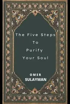 The Five Steps To Purify Your Soul, Paperback/Omer Sulayman