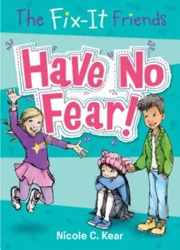 The Fix-It Friends: Have No Fear!, Paperback/Nicole C. Kear