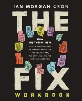 The Fix Workbook. How the Twelve Steps Offer a Surprising Path of Transformation for the Well-Adjusted, the Down-and-Out, and Everyone in Between, Paperback/Ian Morgan Cron