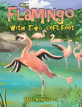 The Flamingo with Two Left Feet, Hardback/Patti Bonesteel