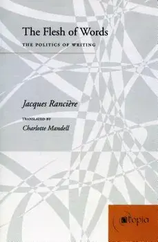 The Flesh of Words: The Politics of Writing/Jacques Ranciere