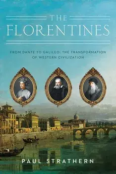 The Florentines: From Dante to Galileo: The Transformation of Western Civilization, Paperback/Paul Strathern